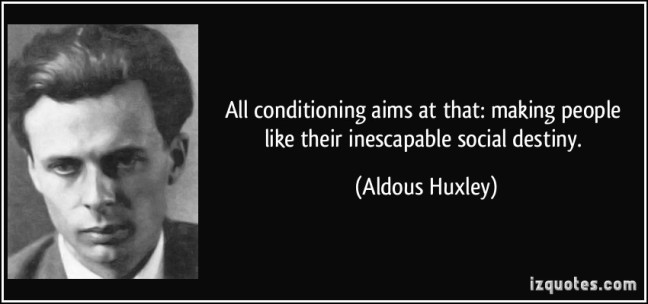 huxley-quote-conditioning-to-like-your-destiny